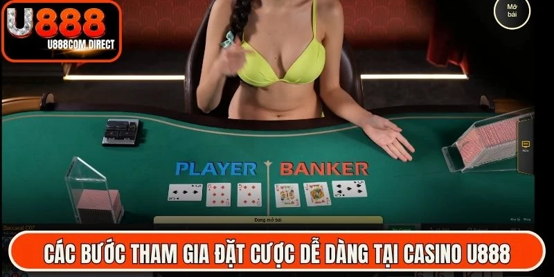 Các bước tham gia đặt cược dễ dàng tại casino U888