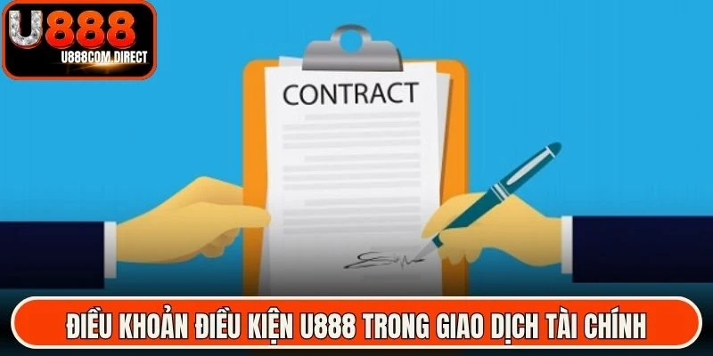 Điều khoản điều kiện U888 trong giao dịch tài chính