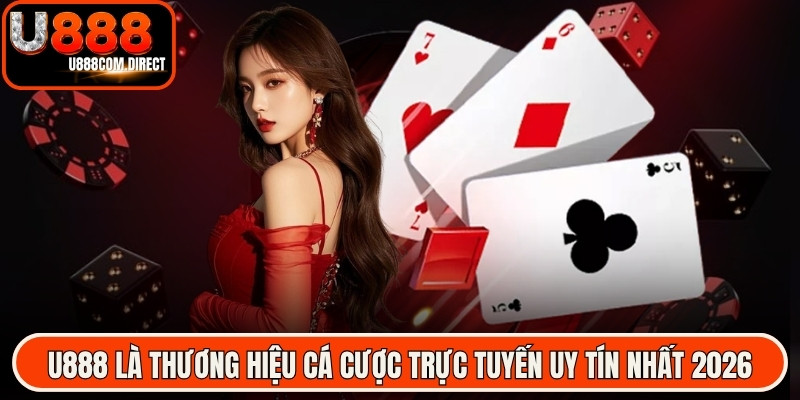 U888 là thương hiệu cá cược trực tuyến uy tín nhất 2026